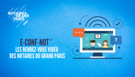 E-Conf-Not' | Les rendez-vous vidéo des notaires du Grand Paris