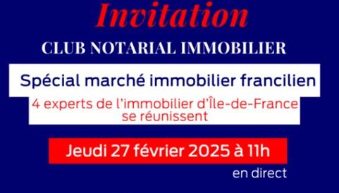 INVITATION AU CLUB NOTARIAL IMMOBILIER - JEUDI 27 FEVRIER 2025 à 11 H